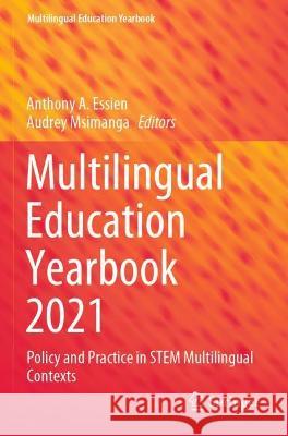 Multilingual Education Yearbook 2021: Policy and Practice in Stem Multilingual Contexts Essien, Anthony A. 9783030720117 Springer International Publishing