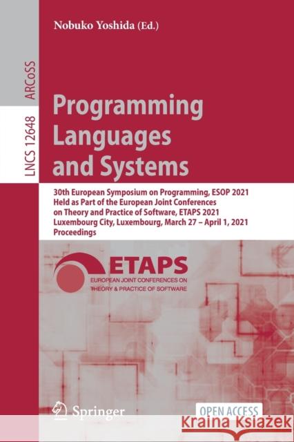 Programming Languages and Systems: 30th European Symposium on Programming, ESOP 2021, Held as Part of the European Joint Conferences on Theory and Pra Nobuko Yoshida 9783030720186 Springer