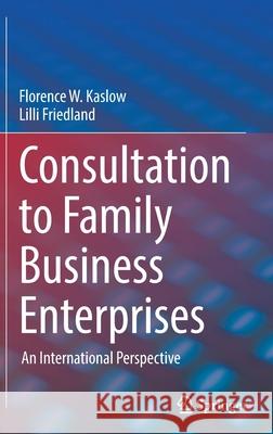 Consultation to Family Business Enterprises: An International Perspective Kaslow, Florence W. 9783030720216