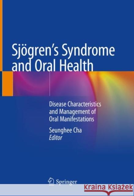 Sjögren's Syndrome and Oral Health: Disease Characteristics and Management of Oral Manifestations Cha, Seunghee 9783030720285 Springer