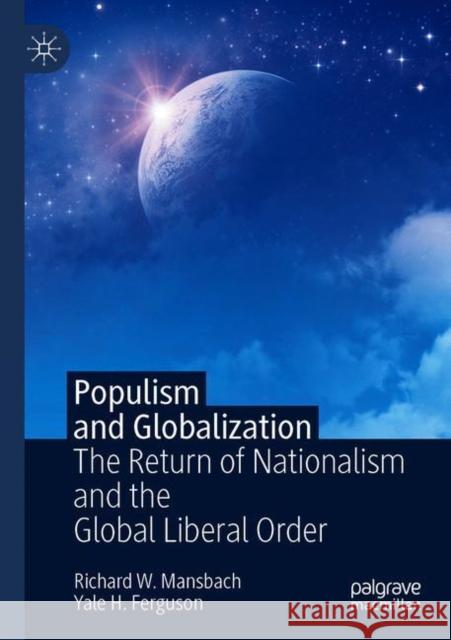 Populism and Globalization: The Return of Nationalism and the Global Liberal Order Richard W. Mansbach Yale H. Ferguson 9783030720322