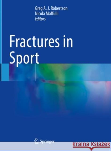 Fractures in Sport Greg A. J. Robertson Nicola Maffuli 9783030720353 Springer