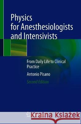 Physics for Anesthesiologists and Intensivists: From Daily Life to Clinical Practice Antonio Pisano 9783030720469 Springer