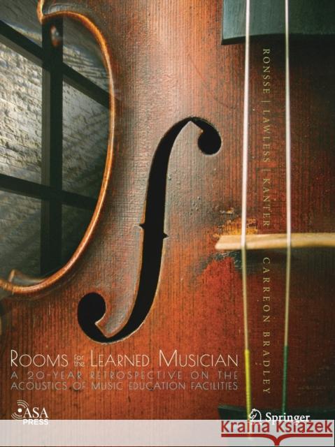 Rooms for the Learned Musician: A 20-Year Retrospective on the Acoustics of Music Education Facilities Ronsse, Lauren M. 9783030720568 Springer International Publishing