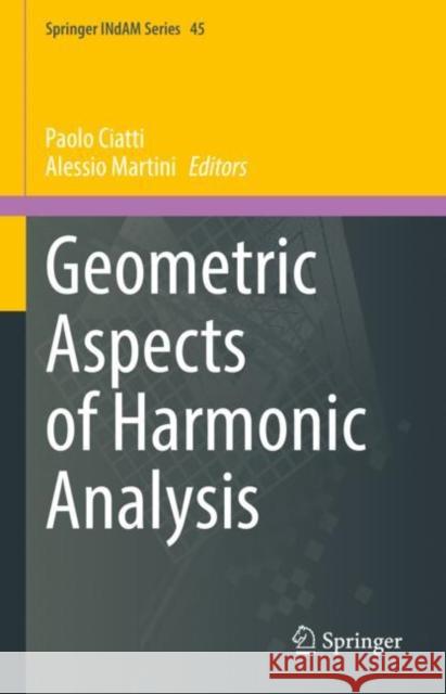 Geometric Aspects of Harmonic Analysis Paolo Ciatti Alessio Martini 9783030720575 Springer