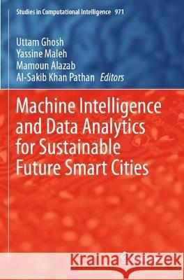 Machine Intelligence and Data Analytics for Sustainable Future Smart Cities Uttam Ghosh Yassine Maleh Mamoun Alazab 9783030720674 Springer Nature Switzerland AG