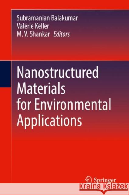 Nanostructured Materials for Environmental Applications Subramanian Balakumar Val 9783030720759 Springer