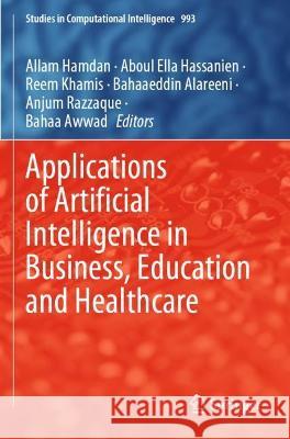 Applications of Artificial Intelligence in Business, Education and Healthcare Hamdan, Allam 9783030720827