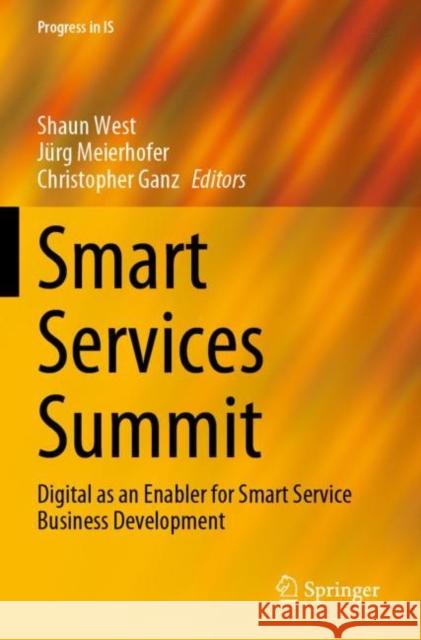 Smart Services Summit: Digital as an Enabler for Smart Service Business Development Shaun West Jurg Meierhofer Christopher Ganz 9783030720926