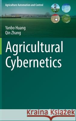 Agricultural Cybernetics Yanbo Huang Qin Zhang 9783030721015 Springer