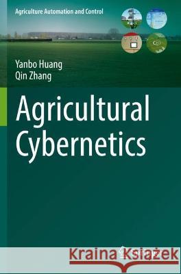 Agricultural Cybernetics Yanbo Huang, Qin Zhang 9783030721046 Springer International Publishing