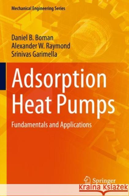 Adsorption Heat Pumps Daniel B. Boman, Alexander W. Raymond, Garimella, Srinivas 9783030721824 Springer International Publishing