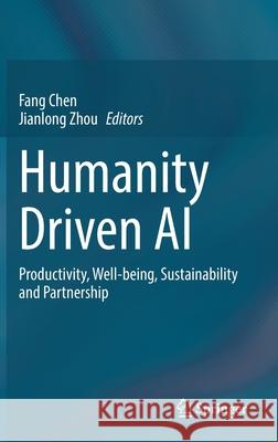 Humanity Driven AI: Productivity, Well-Being, Sustainability and Partnership Fang Chen Jianlong Zhou 9783030721879 Springer