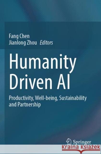 Humanity Driven AI: Productivity, Well-being, Sustainability and Partnership Fang Chen Jianlong Zhou 9783030721909 Springer
