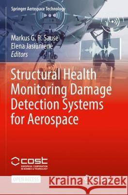 Structural Health Monitoring Damage Detection Systems for Aerospace Markus G R Sause Elena Jasiūniene  9783030721947