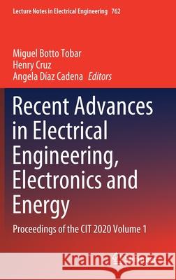 Recent Advances in Electrical Engineering, Electronics and Energy: Proceedings of the Cit 2020 Volume 1 Miguel Bott Henry Cruz Angela D 9783030722074