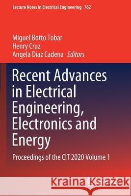 Recent Advances in Electrical Engineering, Electronics and Energy: Proceedings of the Cit 2020 Volume 1 Botto Tobar, Miguel 9783030722104