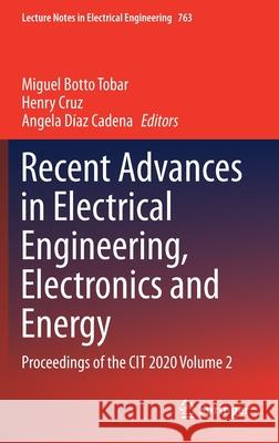 Recent Advances in Electrical Engineering, Electronics and Energy: Proceedings of the Cit 2020 Volume 2 Miguel Bott Henry Cruz Angela D 9783030722111