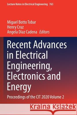 Recent Advances in Electrical Engineering, Electronics and Energy: Proceedings of the Cit 2020 Volume 2 Botto Tobar, Miguel 9783030722142