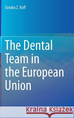 The Dental Team in the European Union Sondra Z. Koff 9783030722319 Springer