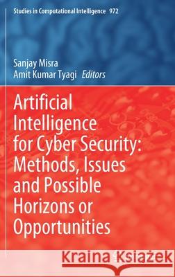 Artificial Intelligence for Cyber Security: Methods, Issues and Possible Horizons or Opportunities Sanjay Misra Amit Kuma 9783030722357 Springer