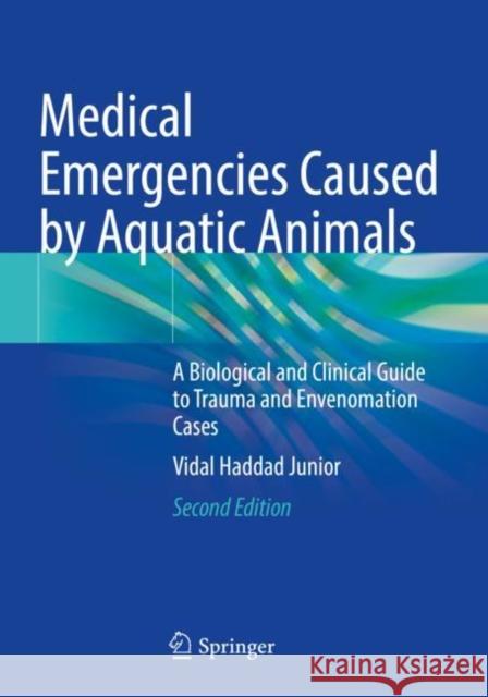 Medical Emergencies Caused by Aquatic Animals: A Biological and Clinical Guide to Trauma and Envenomation Cases Haddad Junior, Vidal 9783030722524 Springer International Publishing