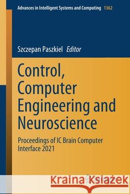 Control, Computer Engineering and Neuroscience: Proceedings of IC Brain Computer Interface 2021 Szczepan Paszkiel 9783030722531 Springer