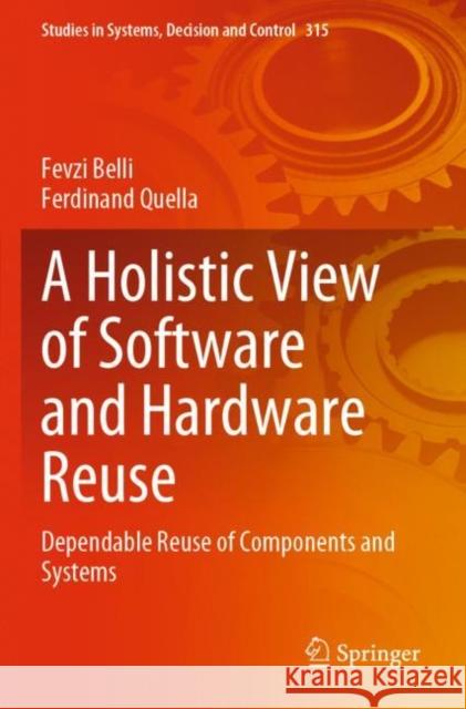 A Holistic View of Software and Hardware Reuse: Dependable Reuse of Components and Systems Belli, Fevzi 9783030722630 Springer International Publishing