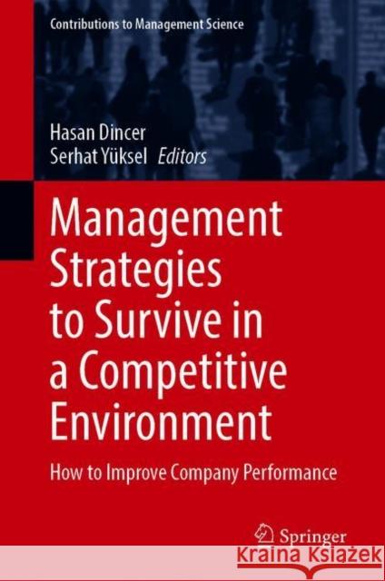 Management Strategies to Survive in a Competitive Environment: How to Improve Company Performance Hasan Dincer Serhat Y 9783030722876 Springer