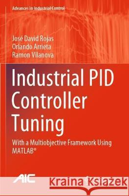 Industrial Pid Controller Tuning: With a Multiobjective Framework Using Matlab(r) Rojas, José David 9783030723132 Springer International Publishing