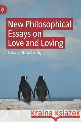 New Philosophical Essays on Love and Loving Simon Cushing 9783030723231