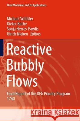 Reactive Bubbly Flows: Final Report of the Dfg Priority Program 1740 Schlüter, Michael 9783030723637