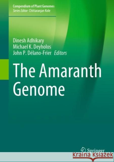 The Amaranth Genome Dinesh Adhikary Michael Deyholos John P. D 9783030723644 Springer