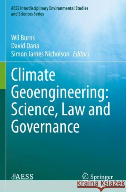 Climate Geoengineering: Science, Law and Governance Wil Burns David Dana Simon James Nicholson 9783030723743