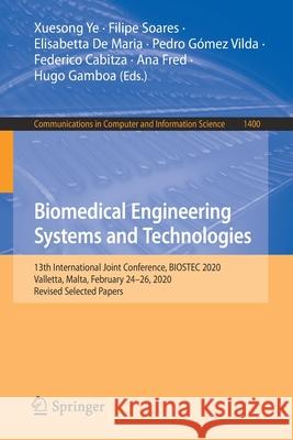 Biomedical Engineering Systems and Technologies: 13th International Joint Conference, Biostec 2020, Valletta, Malta, February 24-26, 2020, Revised Sel Xuesong Ye Filipe Soares Elisabetta d 9783030723781