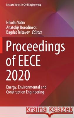 Proceedings of Eece 2020: Energy, Environmental and Construction Engineering Nikolai Vatin Anatolijs Borodinecs Bagdat Teltayev 9783030724030 Springer
