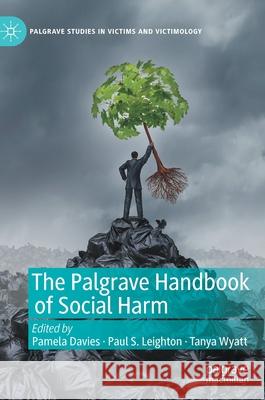 The Palgrave Handbook of Social Harm Pamela Davies Paul S. Leighton Tanya Wyatt 9783030724078 Palgrave MacMillan