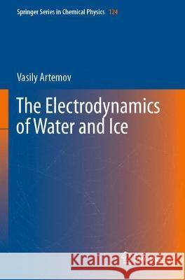 The Electrodynamics of Water and Ice Vasily Artemov 9783030724269 Springer International Publishing
