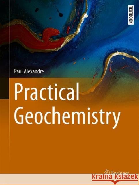 Practical Geochemistry Paul Alexandre 9783030724528 Springer