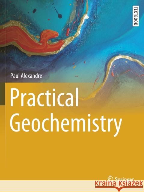 Practical Geochemistry Paul Alexandre 9783030724559 Springer International Publishing