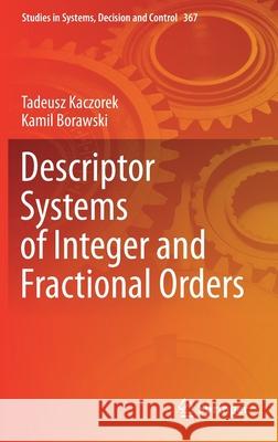 Descriptor Systems of Integer and Fractional Orders Tadeusz Kaczorek Kamil Borawski 9783030724795 Springer
