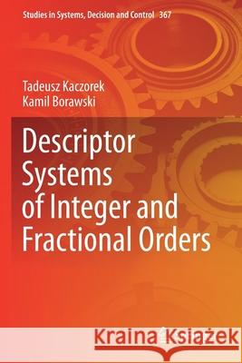 Descriptor Systems of Integer and Fractional Orders Tadeusz Kaczorek Kamil Borawski 9783030724825 Springer