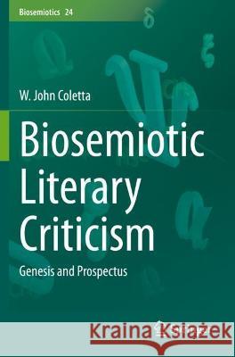 Biosemiotic Literary Criticism: Genesis and Prospectus Coletta, W. John 9783030724979