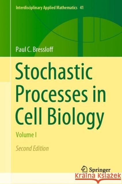 Stochastic Processes in Cell Biology: Volume I Paul C. Bressloff 9783030725143 Springer