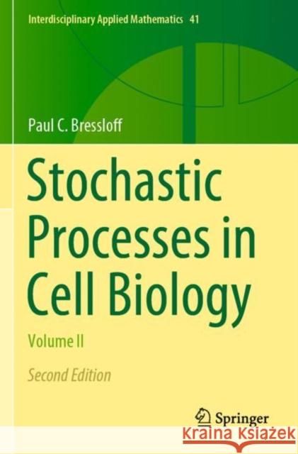 Stochastic Processes in Cell Biology: Volume II Paul C. Bressloff 9783030725211 Springer