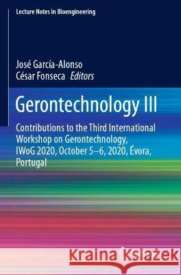 Gerontechnology III: Contributions to the Third International Workshop on Gerontechnology, Iwog 2020, October 5-6, 2020, Évora, Portugal García-Alonso, José 9783030725693 Springer International Publishing