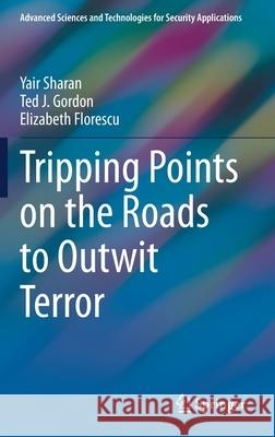 Tripping Points on the Roads to Outwit Terror Yair Sharan Ted J. Gordon Elizabeth Florescu 9783030725709 Springer