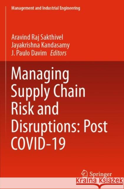 Managing Supply Chain Risk and Disruptions: Post Covid-19 Sakthivel, Aravind Raj 9783030725778 Springer International Publishing