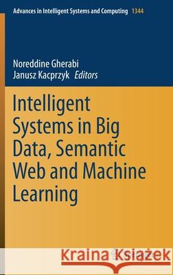 Intelligent Systems in Big Data, Semantic Web and Machine Learning Noreddine Gherabi Janusz Kacprzyk 9783030725877