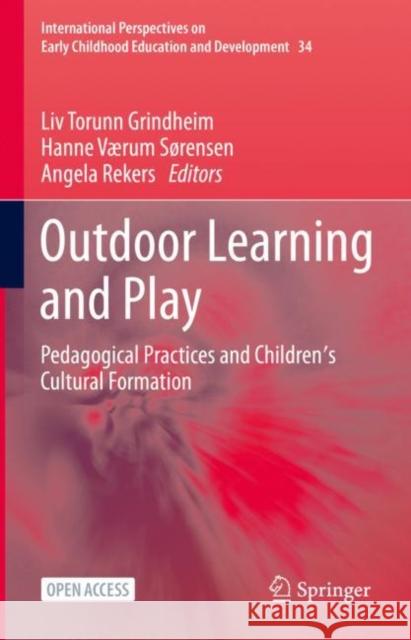 Outdoor Learning and Play: Pedagogical Practices and Children's Cultural Formation LIV Torunn Grindheim Hanne V 9783030725945 Springer